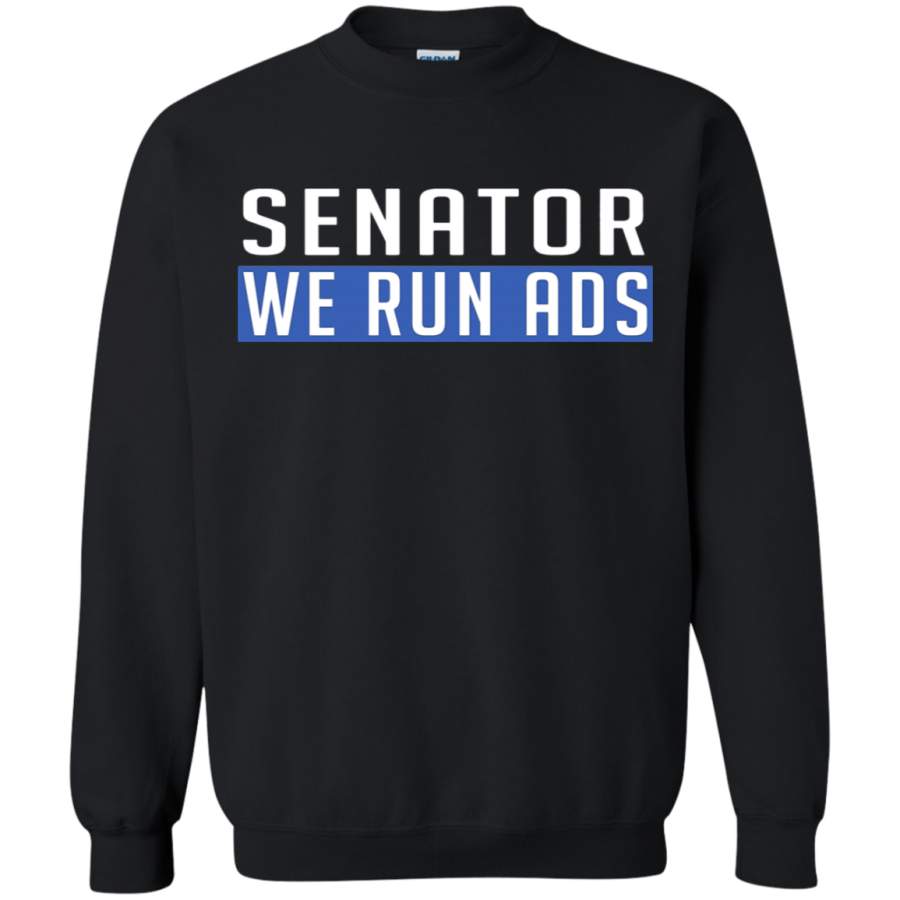 AGR Senator, We Run Ads Funny Mark Zuckerberg Facebook Sweatshirt