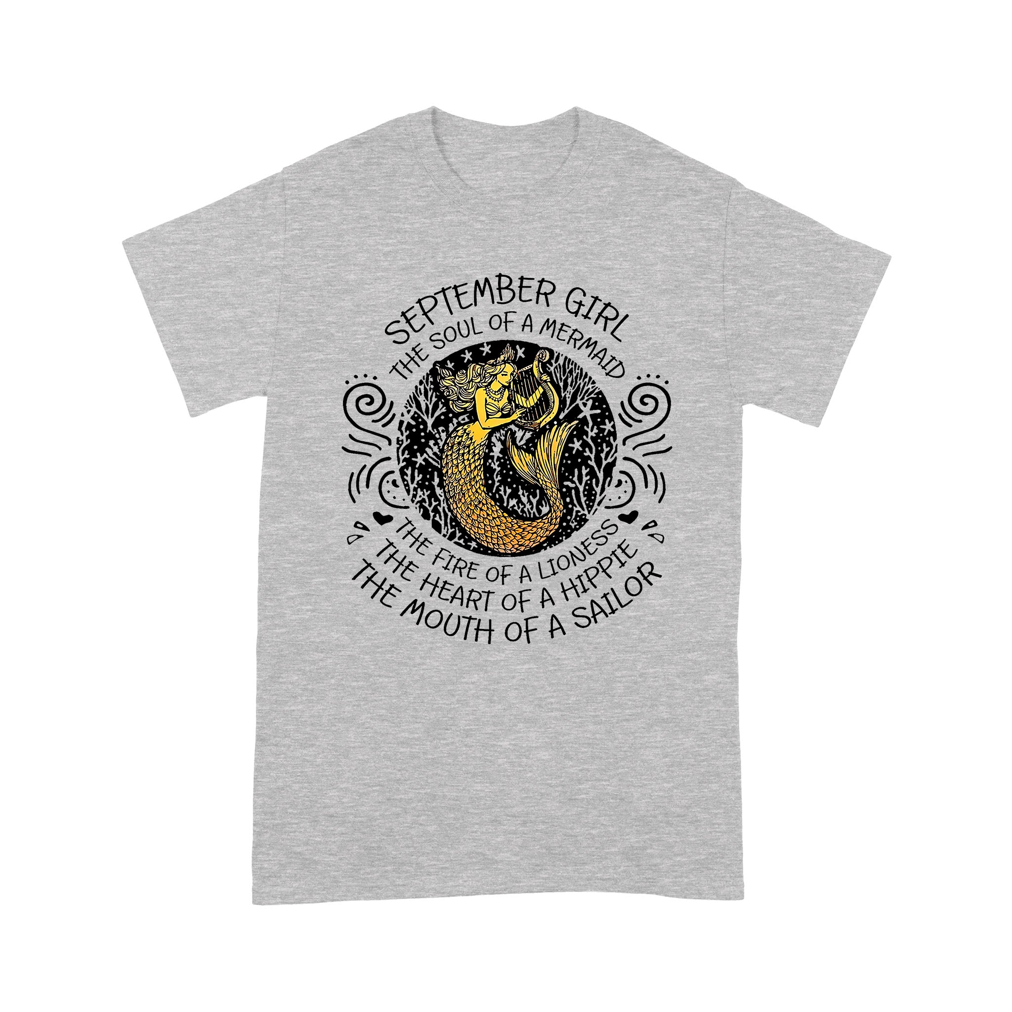 September Girl The Soul Of Mermaid Fire Of Lioness Heart Of A Hippie Mouth Of A Sailor – Standard T-shirt