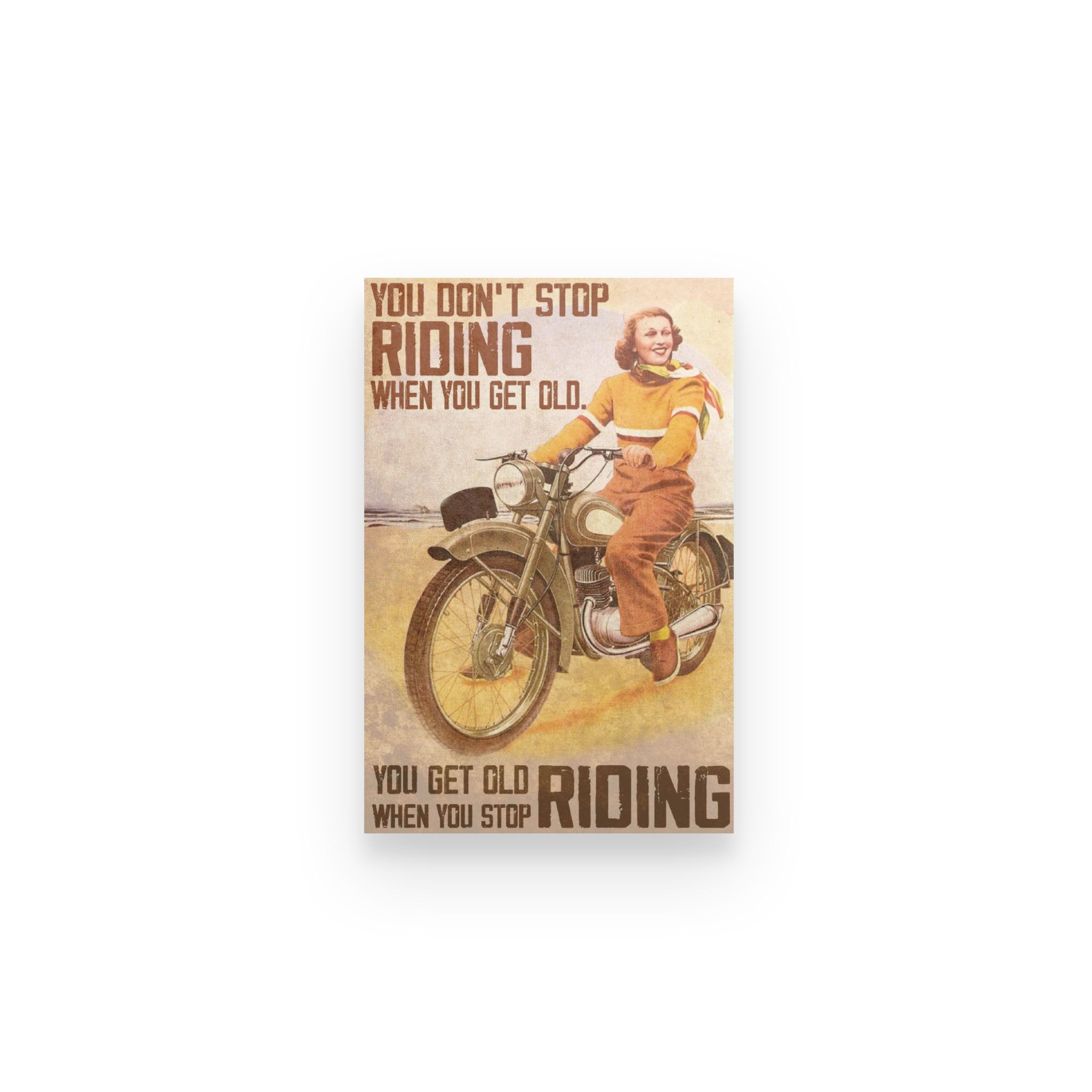 Biker You Get Old When Stop Riding Motorcycle – Poster