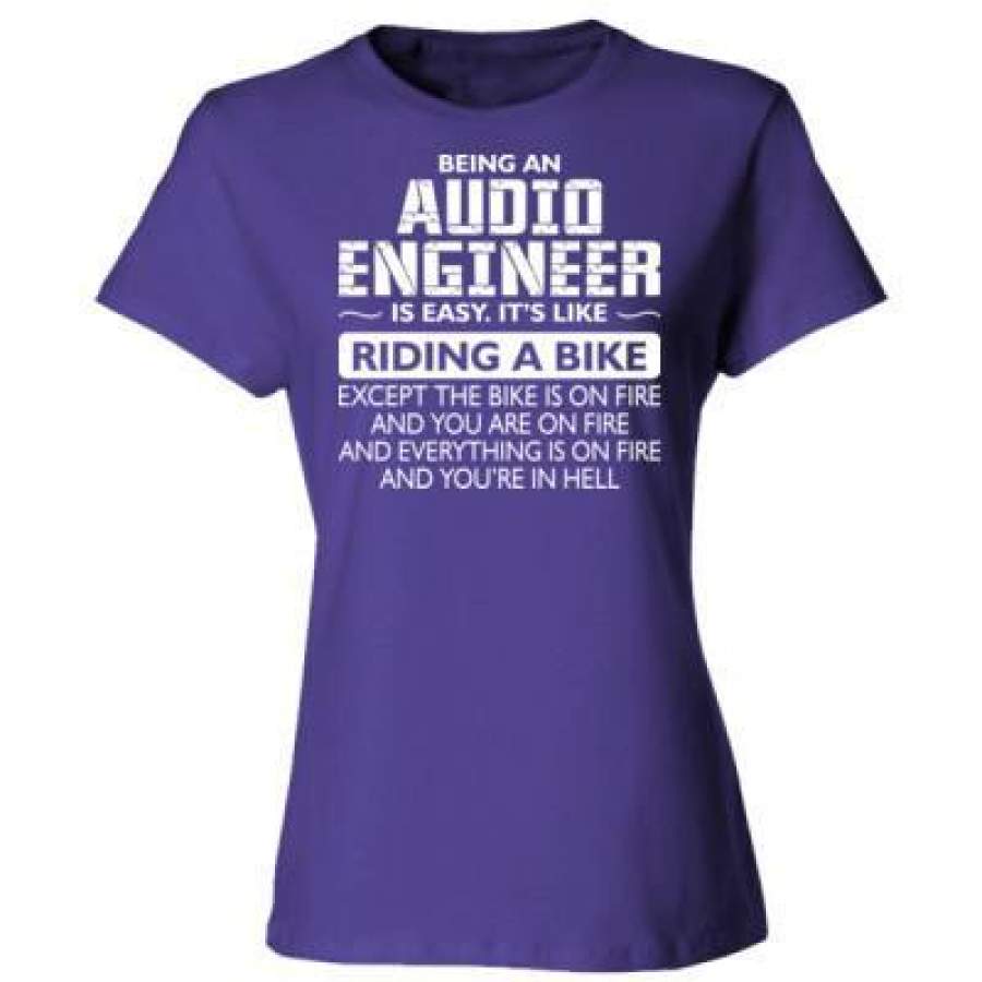 AGR Being An Audio Engineer Is Easy Its Like The Bike Except The Bike Is On Fire – Ladies’ Cotton T-Shirt