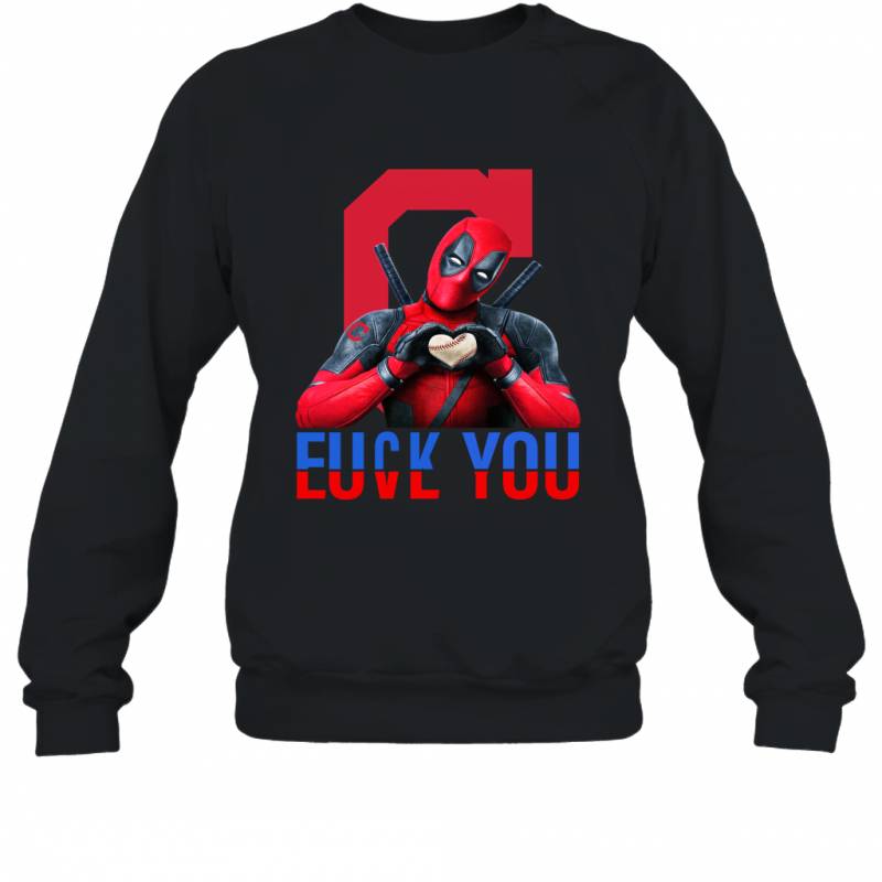 Deadpool Fuck You Love You Cleveland Indians T Shirt Sweatshirt