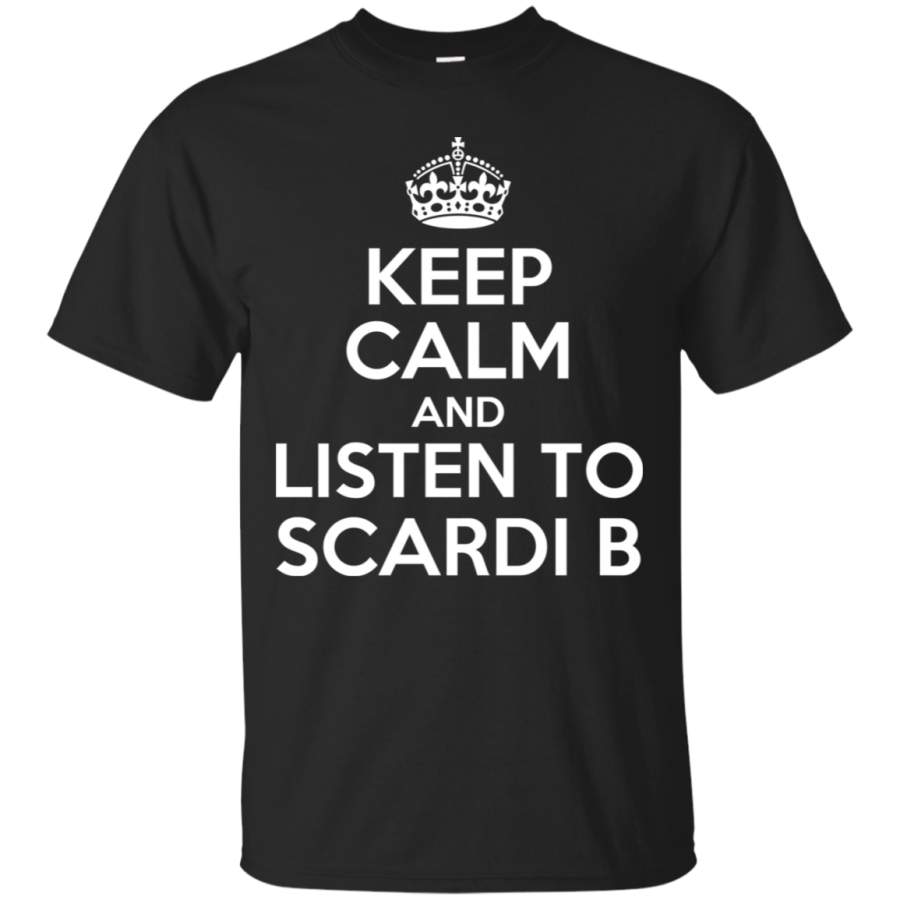 Keep Calm and listen to Scardi B T-Shirt