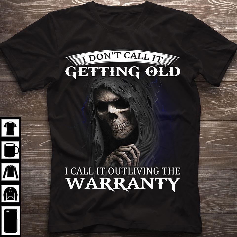 I Don’t Call It Getting Old I Call It Outliving The Warranty Cotton T-Shirt