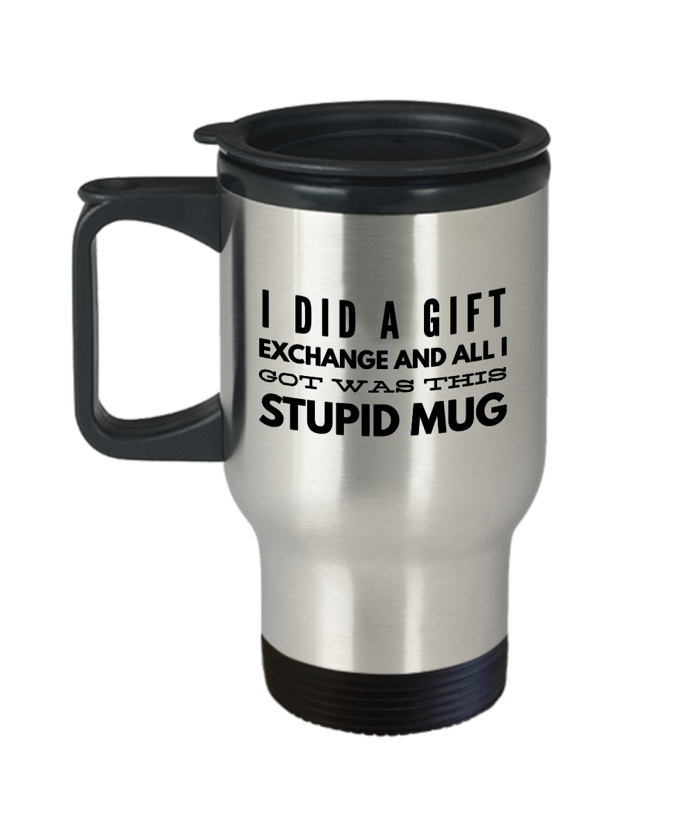 Boss Gifts Coffee Mugs – Happy Birthday Gifts – Christmas – I Did A Gift Exchange And All I Got Was This Stupid Mug – Funny Co-worker, 14 OZ Travel Mug