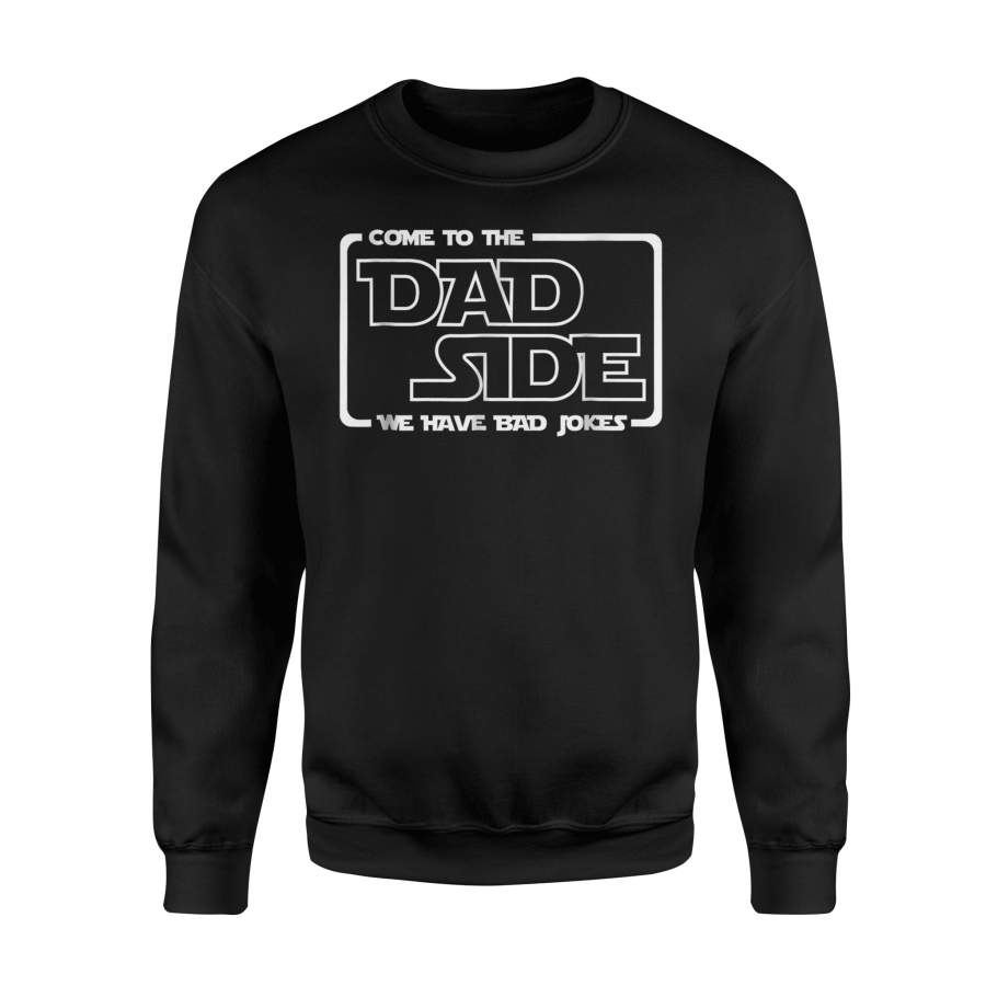 Come To The Dad Side We Have Bad Jokes Sweatshirt