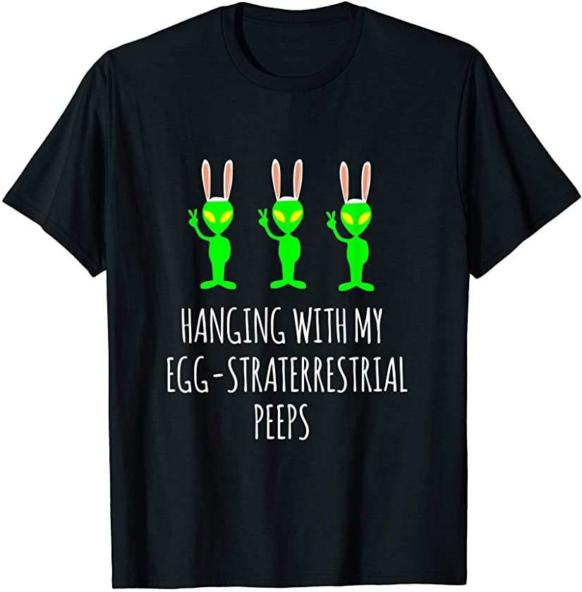 Cute Alien Easter Pun Bunny Ears Hanging With My Alien Peeps T-Shirt