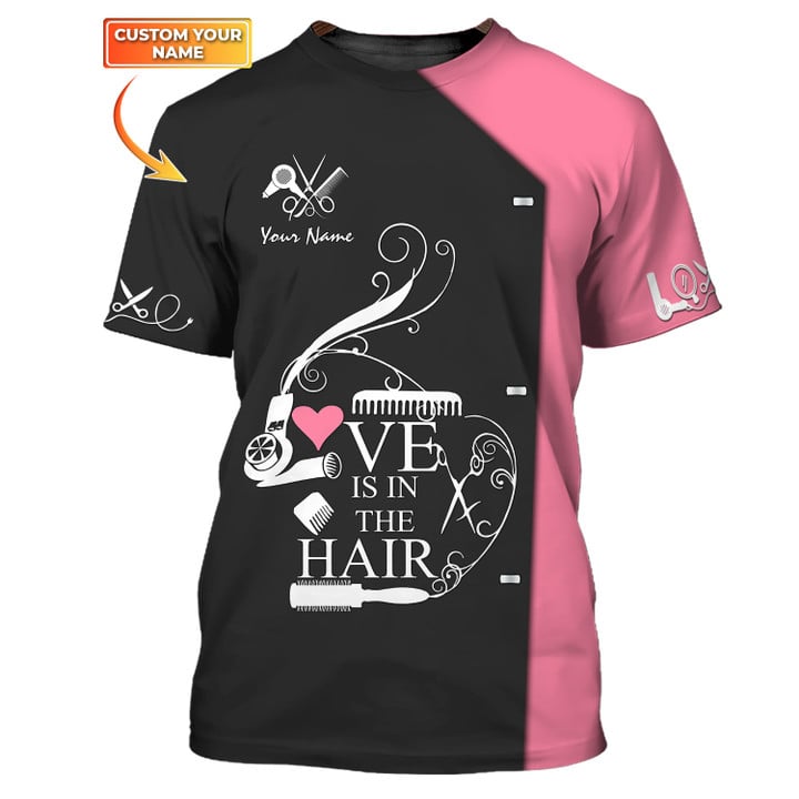 3D All Over Print Love Is In The Hair T-Shirt Custom Hairdresser Tee Shirt Black Pink