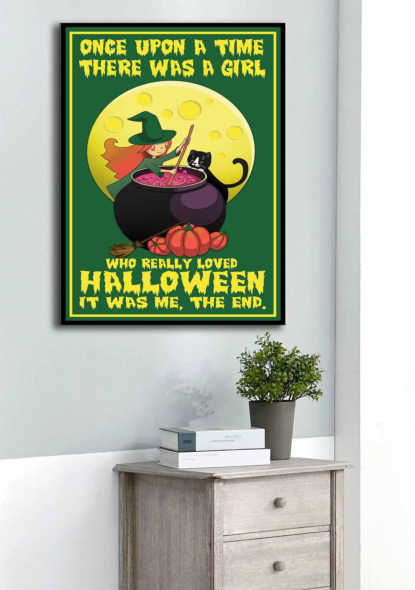 Once Upon A Time There Was A Girl Who Really Loved Halloween It Was Me, The End  Poster/Matte Canvas