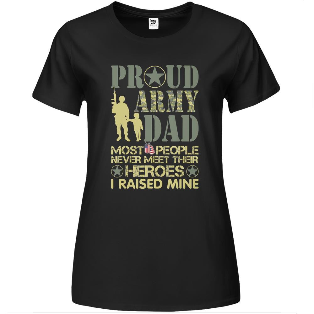 Proud Army Dad, Most Never Meet Their Heroes Premium Womens Tshirts