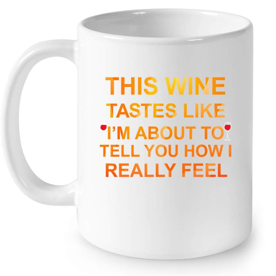 This Wine Tastes Like I’m About To Tell You How I Really Feel Vintage – Full-Wrap Coffee White Mug