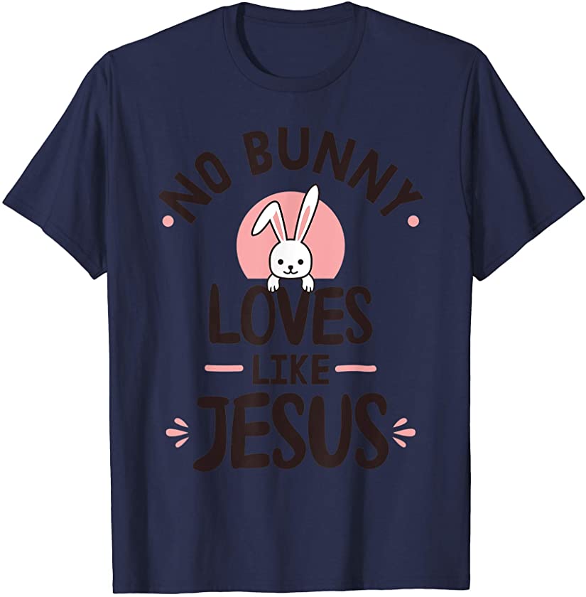 Easter – No Bunny Loves Like Jesus T-Shirt