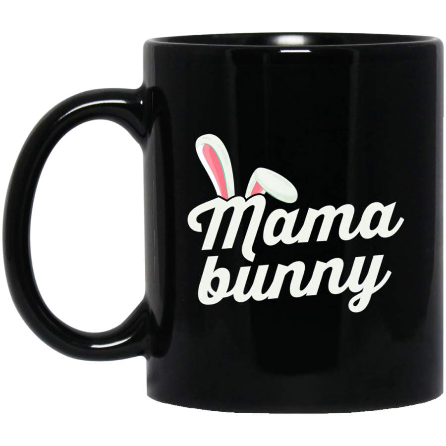 Mama Bunny Cute Bunny Ears Funny Easter Day Gift 11oz 15oz Black Mug Happy Easter Day Funny Colors Eggs Bunny Ears Peeps Cute