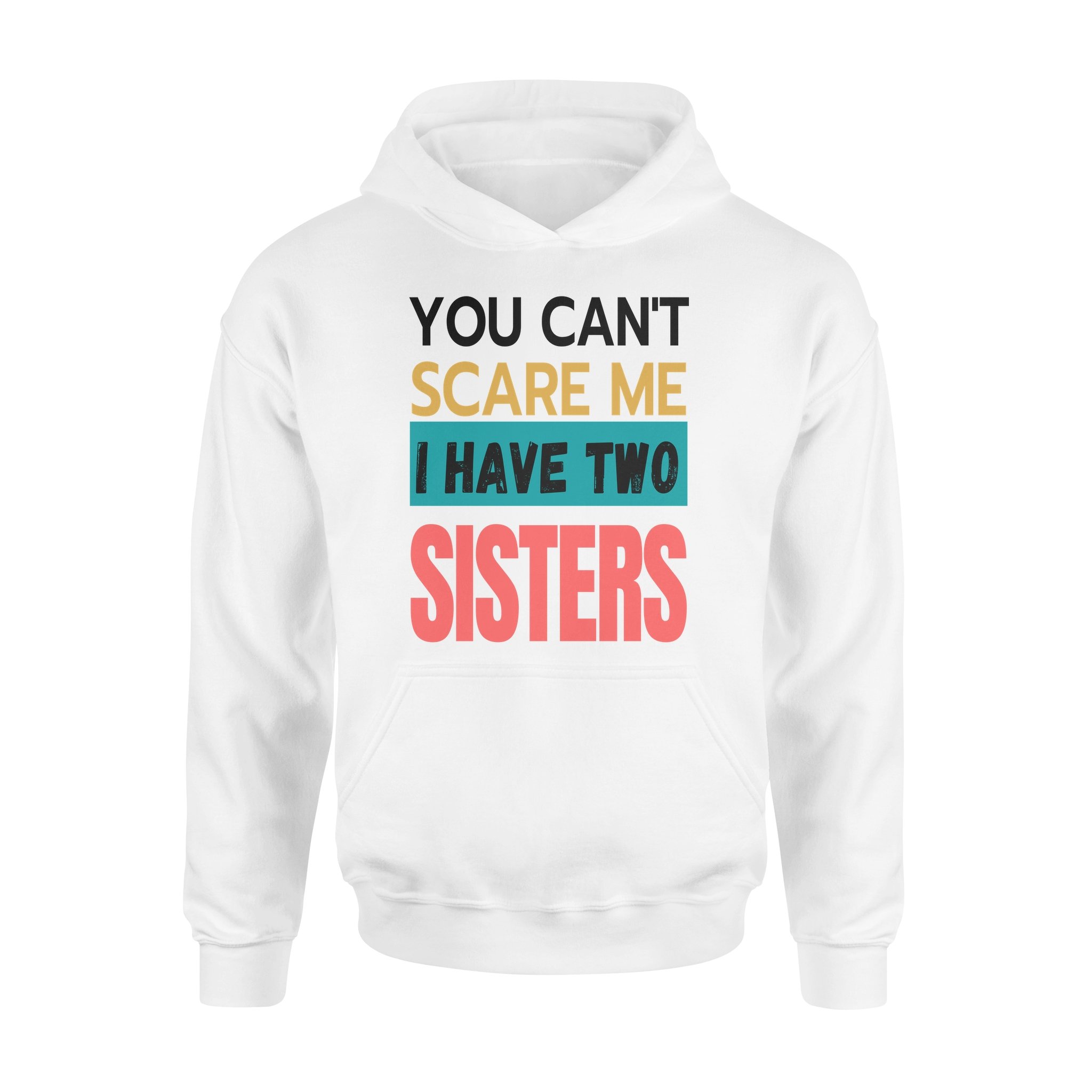 You Can’t Scare Me I Have Two Sisters – Hoodies