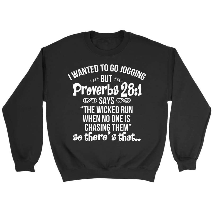 I wanted to go jogging but Proverbs 28:1 says sweatshirt | Faith sweatshirt