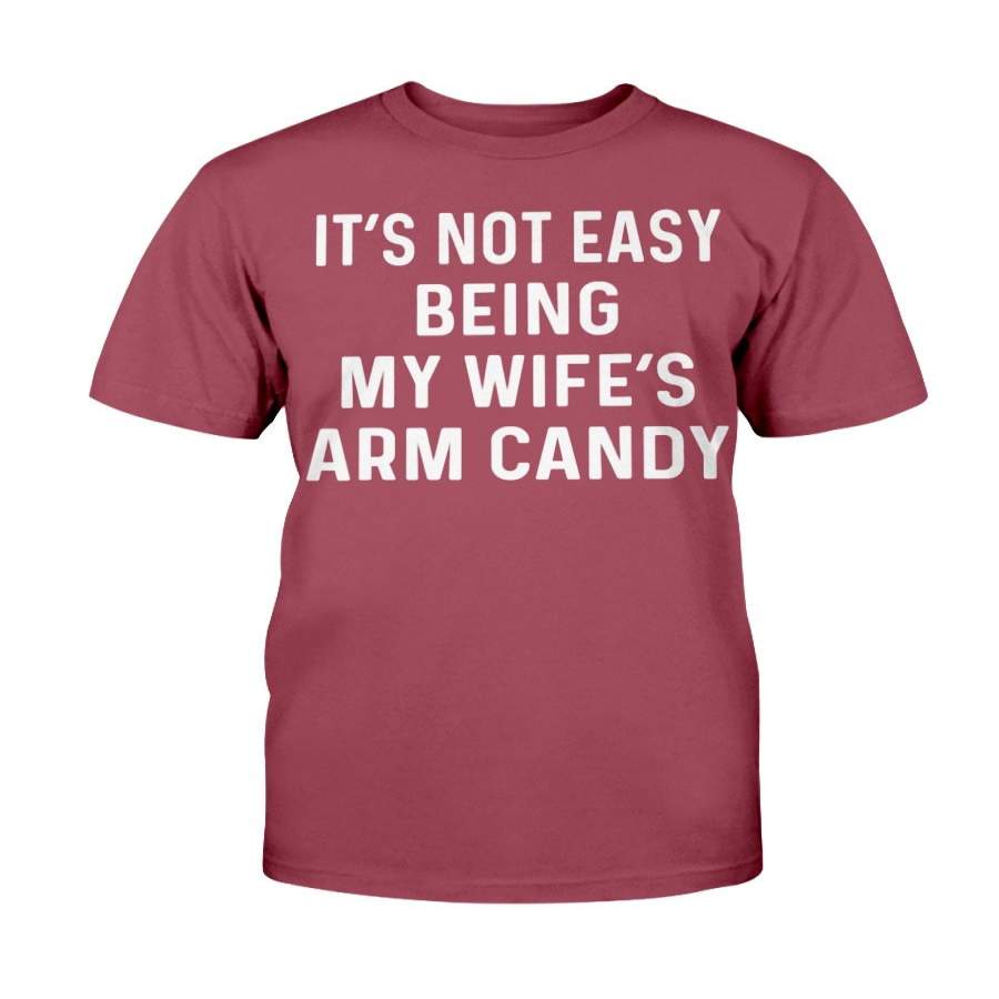 Mens It’s not easy being my wife’s arm candy T-Shirt