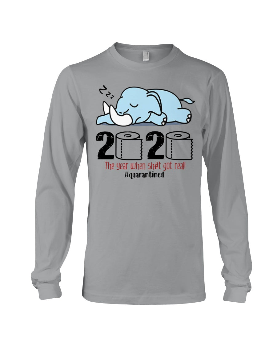 2020 The Year When Shit Got Real Quarantined Gift For Elephant Lovers Unisex Long Sleeve