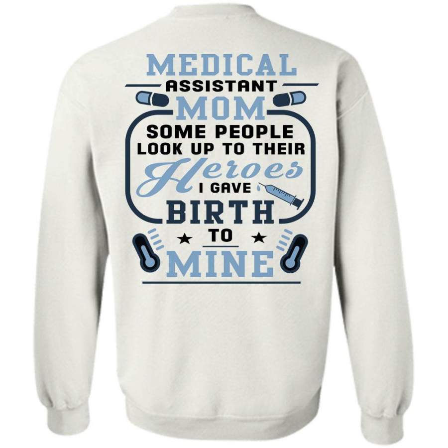 Being A Doctor T Shirt, Medical Assistant Mom Some People Look Up To Their Sweatshirt