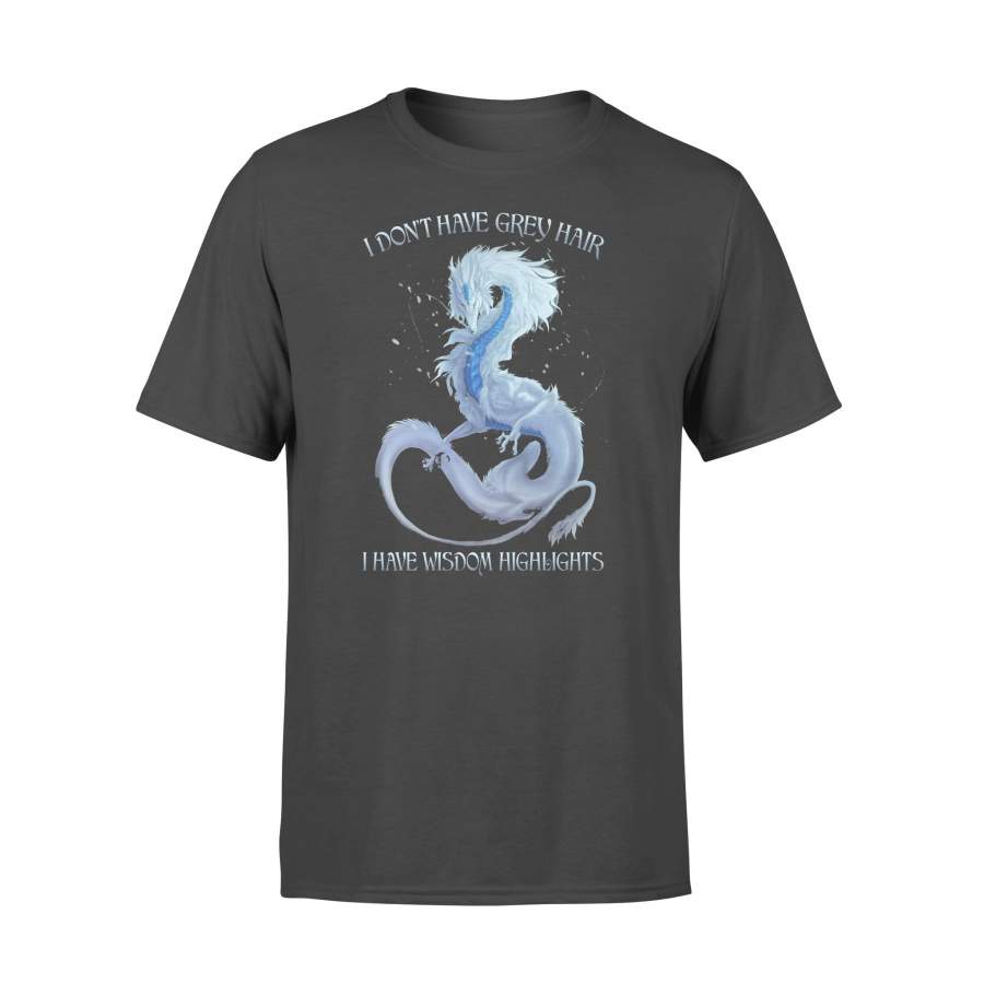 Dragon I Don’t Have Grey Hair I have Wisdom Hightlights T-shirt