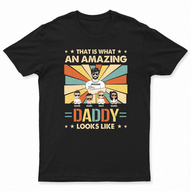 That Is What An Amazing Daddy Looks Like – Gift For Father – Personalized Custom T Shirt