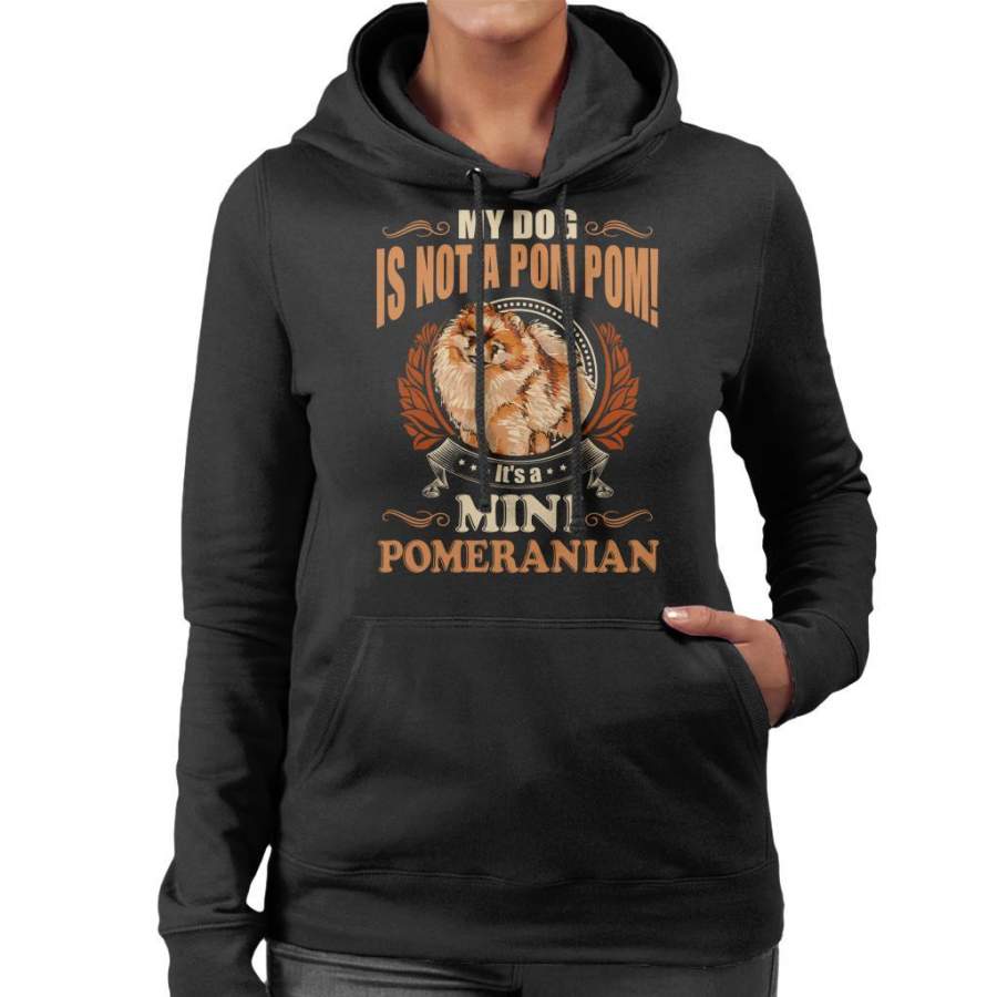 My Dog Is Not A Pom Pom Its a Mini Pomeranian Women’s Hooded Sweatshirt