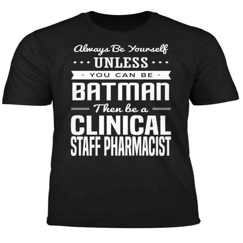 You Can Be A Batman Then Be A Clinical Staff Pharmacist Tshirt