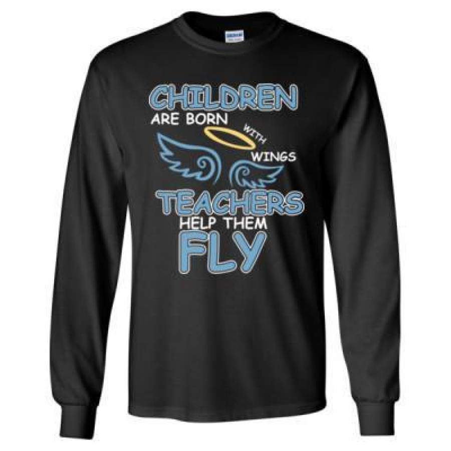 AGR Children Are Born With Wings Teachers Help Them Fly – Long Sleeve T-Shirt