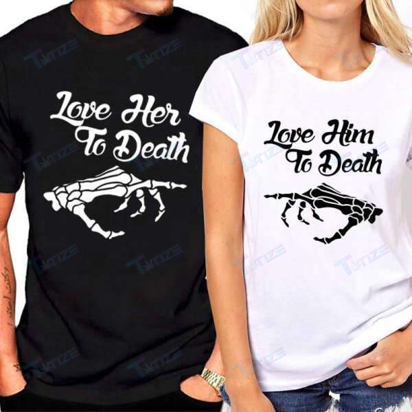 Couple Matching Shirts Love To Death Skeleton Couple Gift Graphic Unisex T Shirt, Sweatshirt, Hoodie Size S – 5Xl