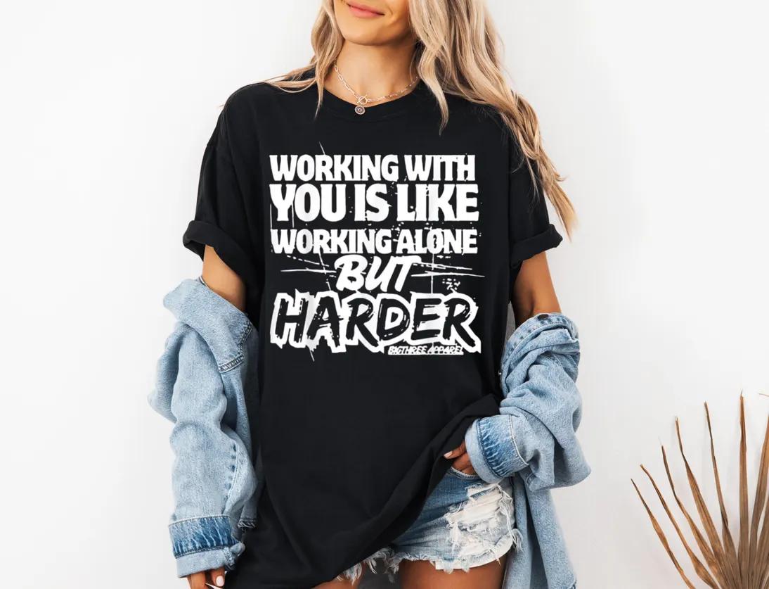 Working With You Is Like Working Alone But Harder T-Shirt, Funny Work Shirt, Sarcastic Office Tee, Gift for Coworkers, Unisex Humor Tee