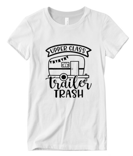 Upper Class Trailer Trash Camper Rv Camping Hiking RS T Shirt