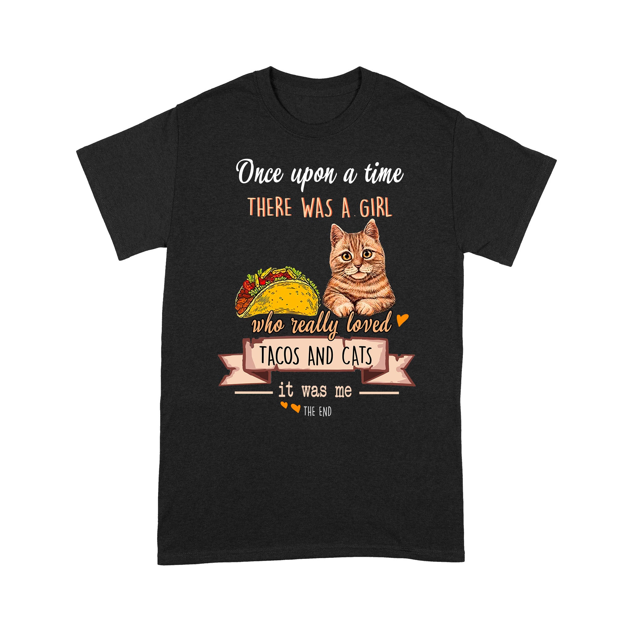 Once Upon A Time There Was A Girl Who Really Loved Tacos And Cats It Was Me – Standard T-shirt