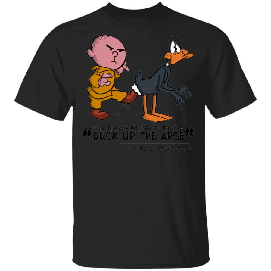 Karl Pilkington I’ve Always Wanted To Kick A Duck Up The Arse Shirt