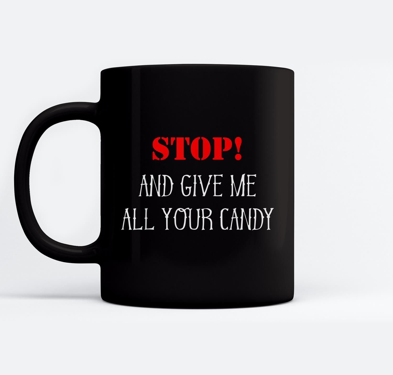 Stop! And Give Me All Your Candy Halloween Ceramic Coffee Black Mugs