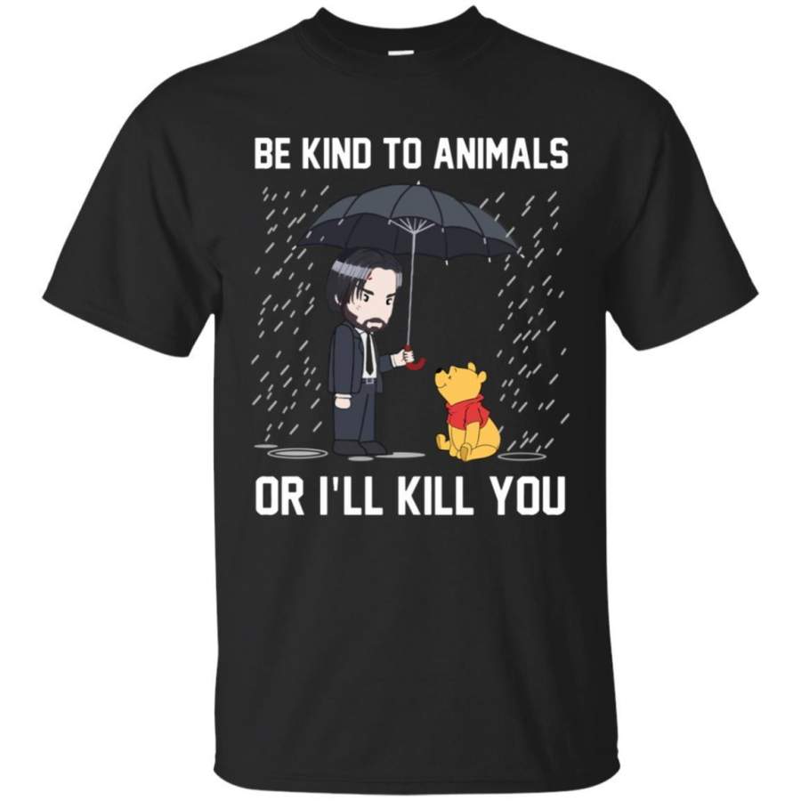 AGR John Wick And Poor Be Kind Animals Or I’ll Kill You Shirt