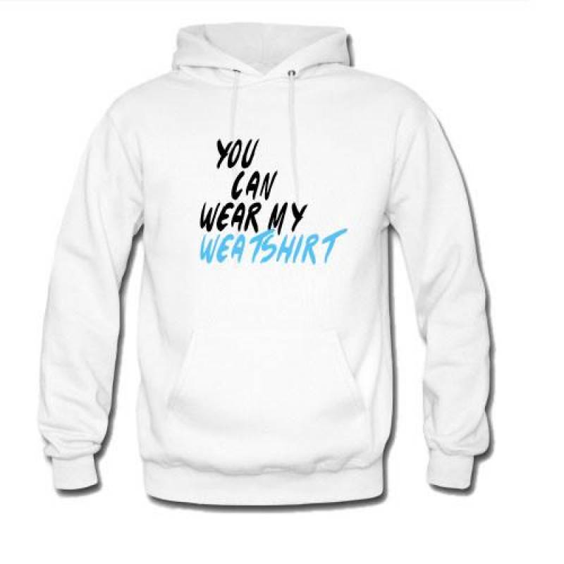 you can wear my weatshirt hoodie