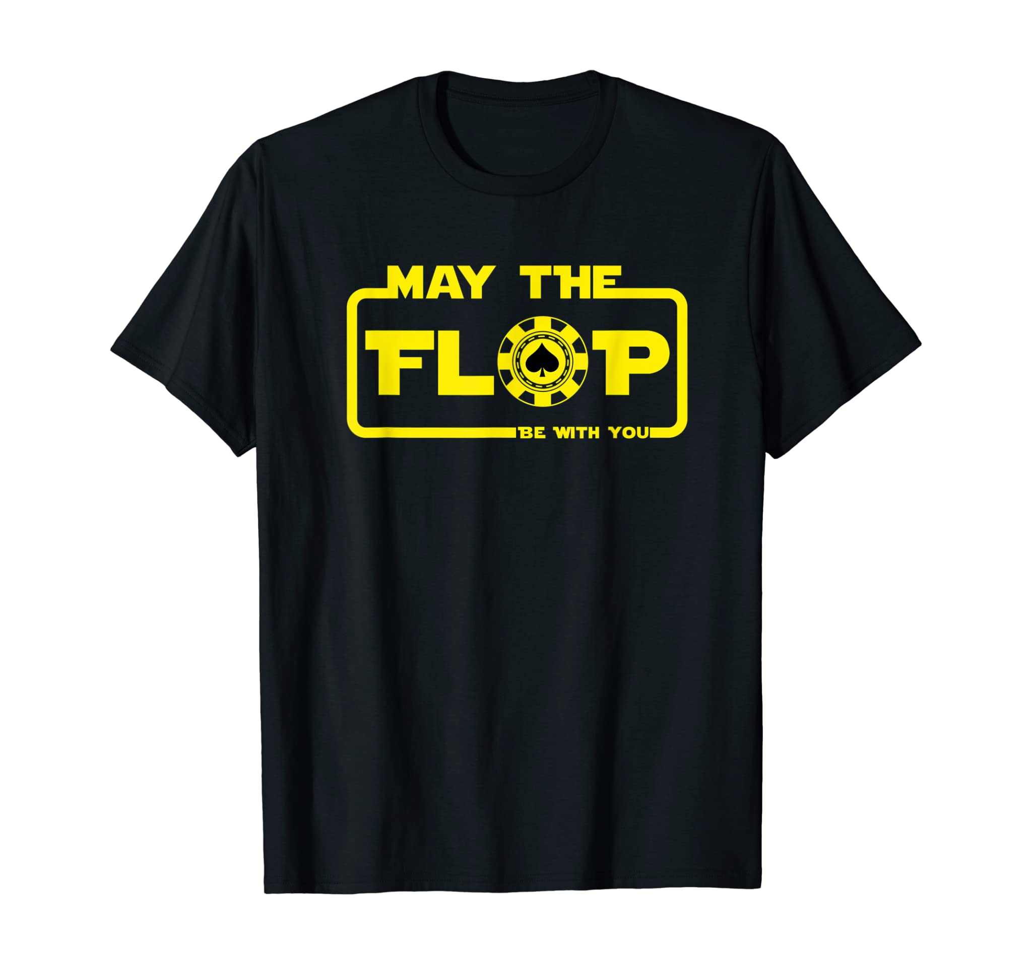 May The Flop Be With You Poker T-Shirt