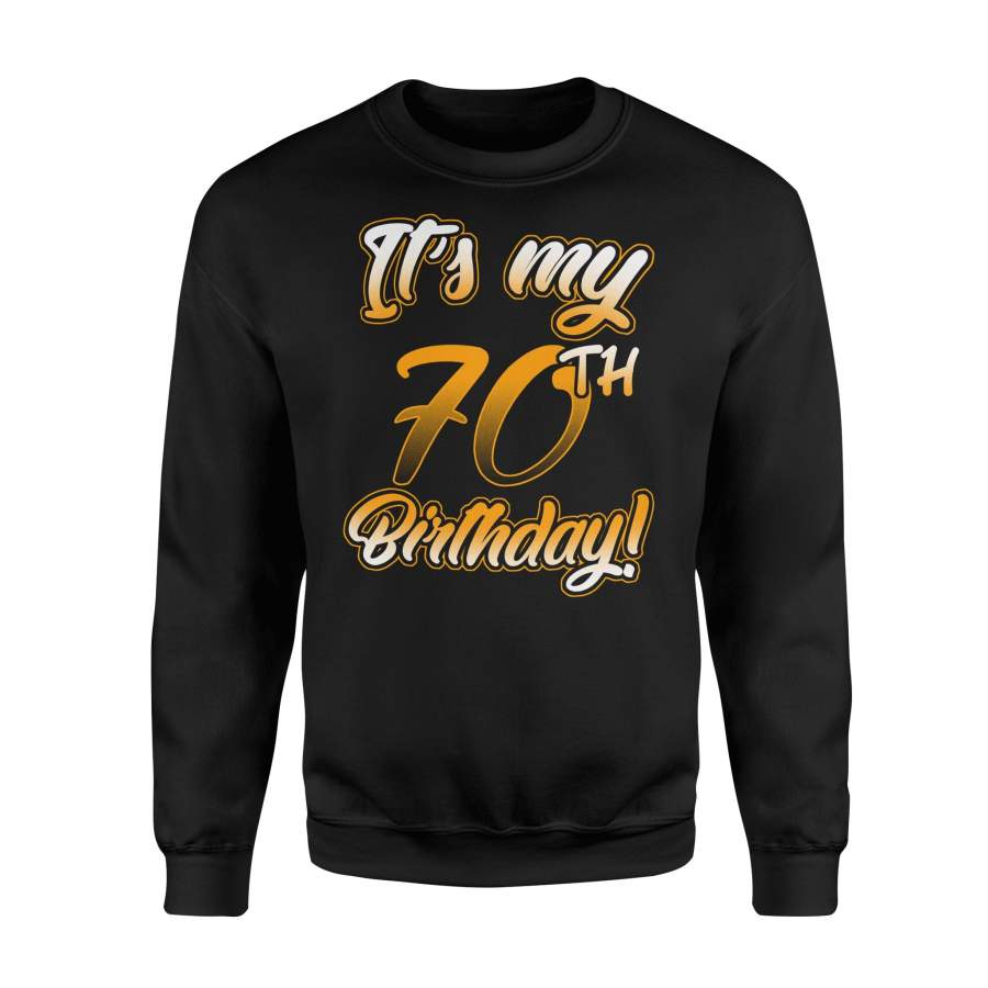 70th Birthday Funny It’s My 70th Birthday Sweatshirt