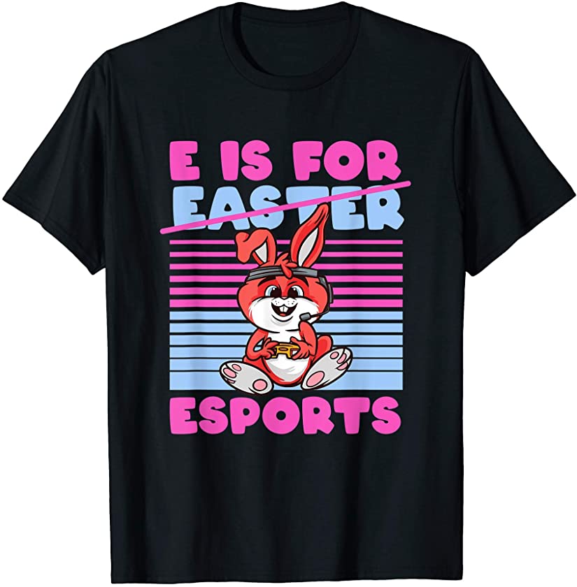 E Is For Esports Easter Bunny Funny Video Games Bunnies T-Shirt