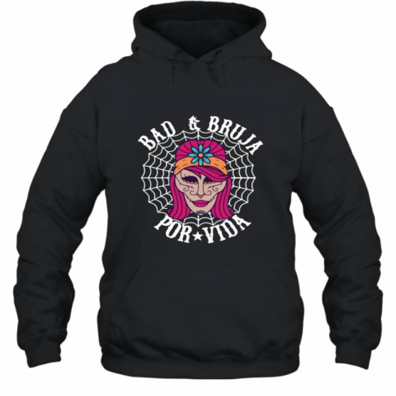 Bad and Bruja Dia De Los Muertos Halloween Shirt Hoodie