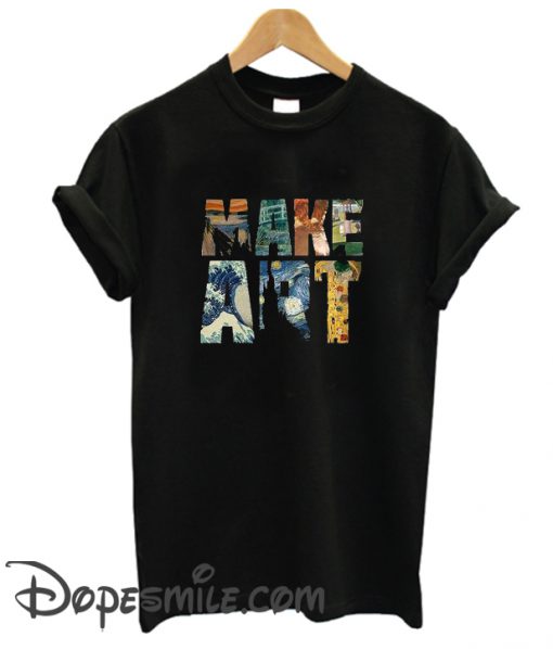 Make Art cool T shirt