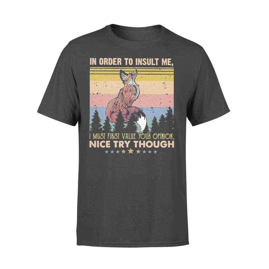 Fox In Order To Insult Me I Must First Value Your Opinion Nice Try Though Stars Vintage T-shirt