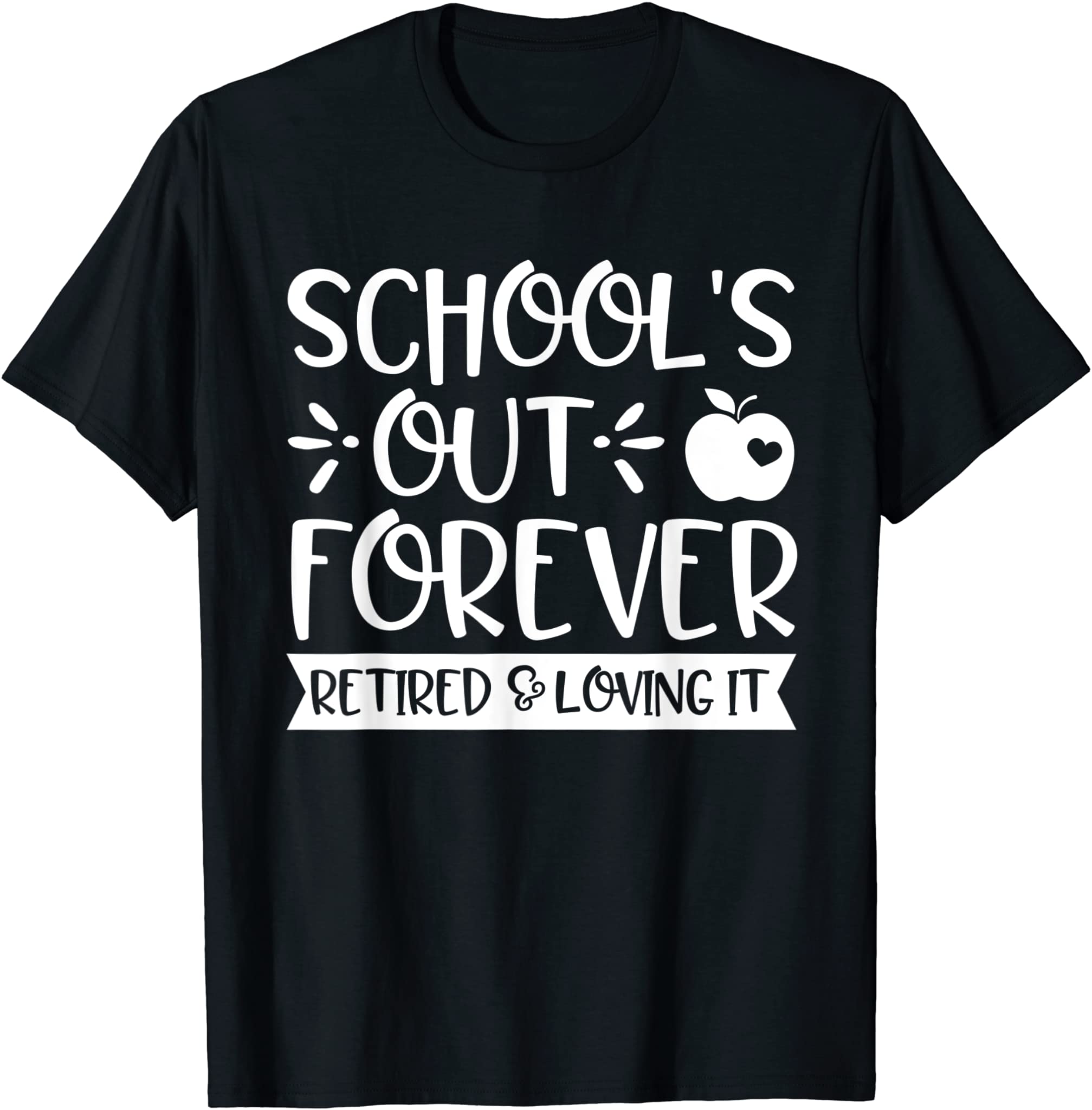 School’s Out Forever Retired & Loving It Teacher Retirement T-Shirt