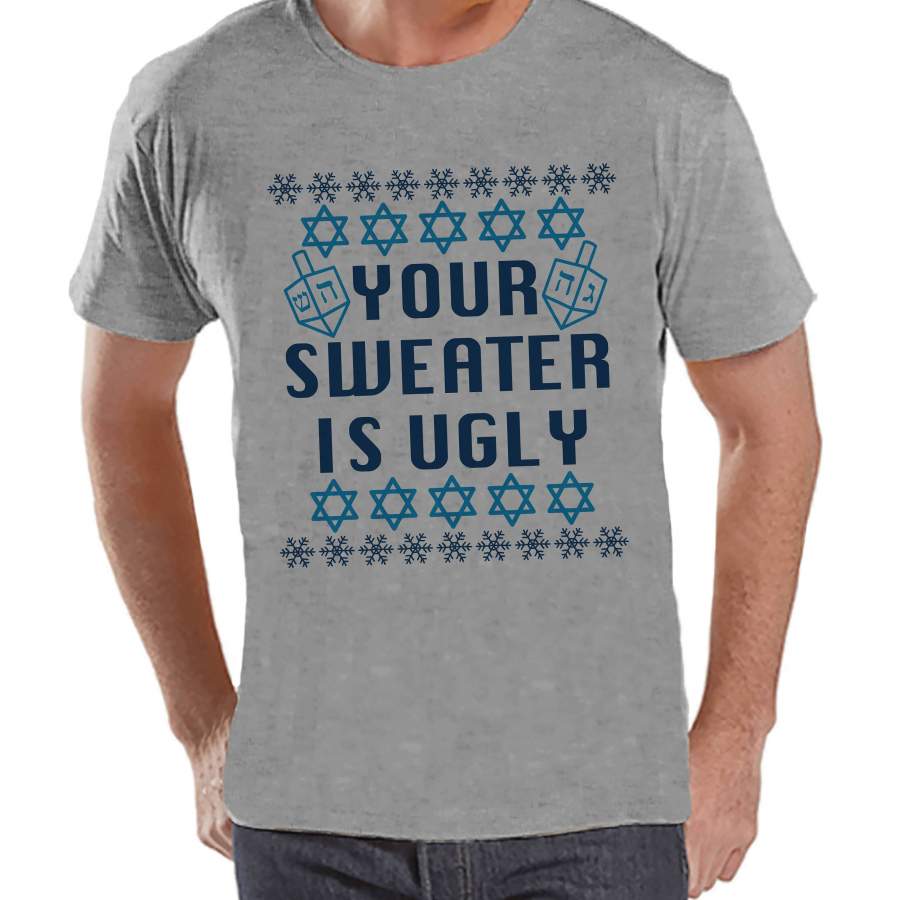 Ugly Hanukkah Sweater – Men’s Funny Ugly Sweater Grey T-shirt – Funny Happy Hanukkah Outfit – Hanukkah Gift Idea – Your Sweater Is Ugly