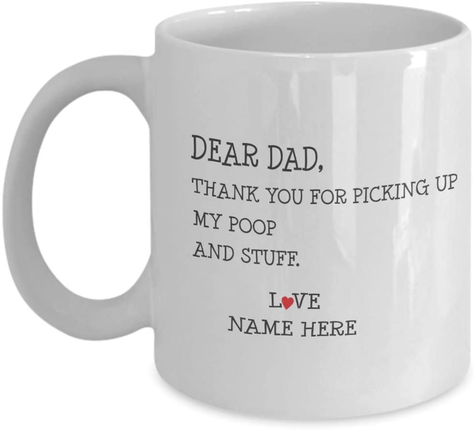 Dear Dad – Thanks For Picking Up My Poop And Stuff Coffee Mug – Funny Happy Father’S Day Mug – Gift For Father’S Day/Birthday/Father/Dad Mug – Customizable Personalized Mug 15Oz