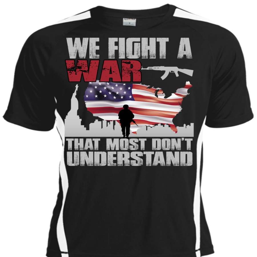 We Fight A War T Shirt, Being A Veteran T Shirt, Cool Shirt