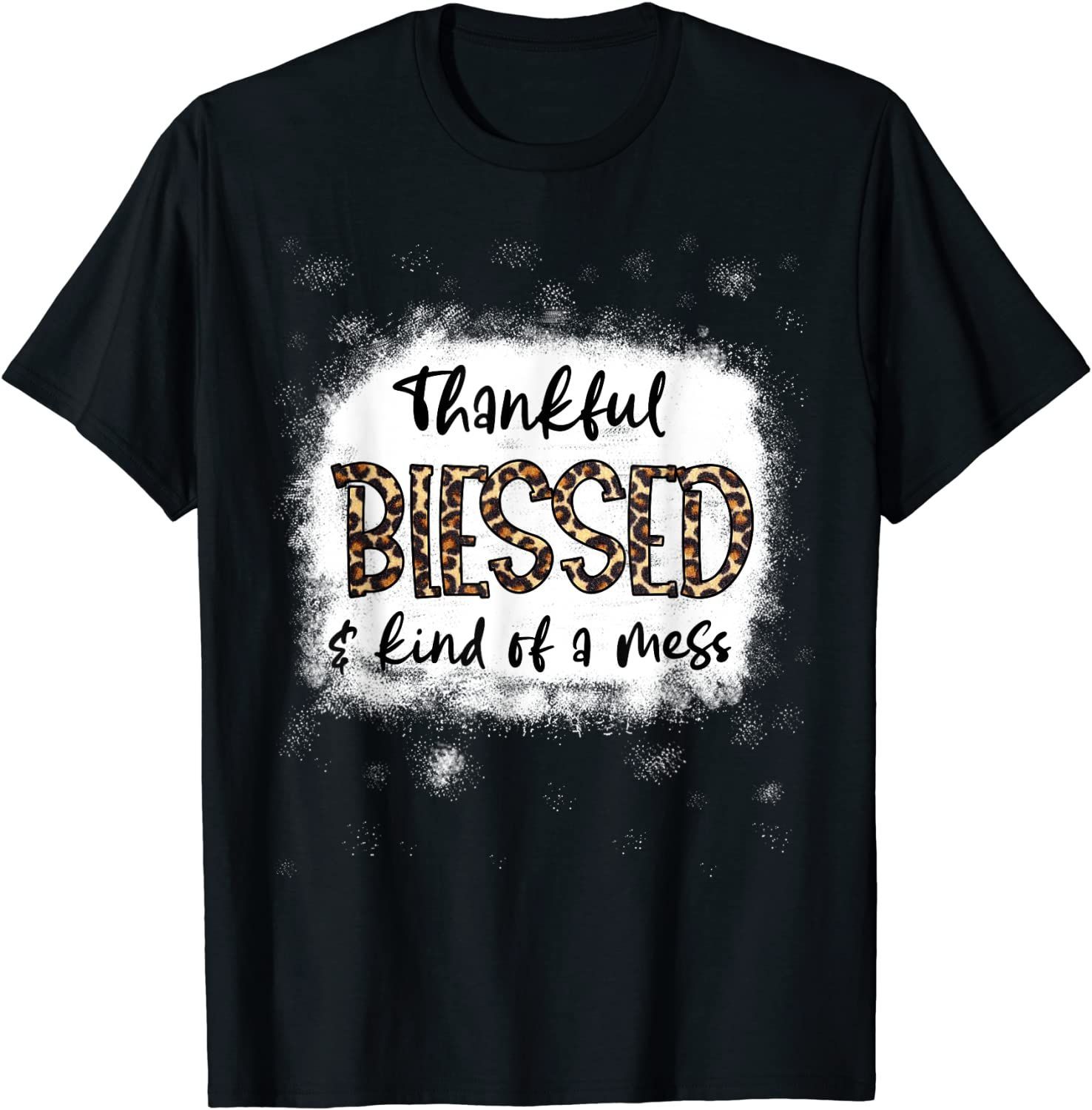 Thankful Blessed &Amp; Kind Of A Mess Bleached Leopard Unisex T-Shirt