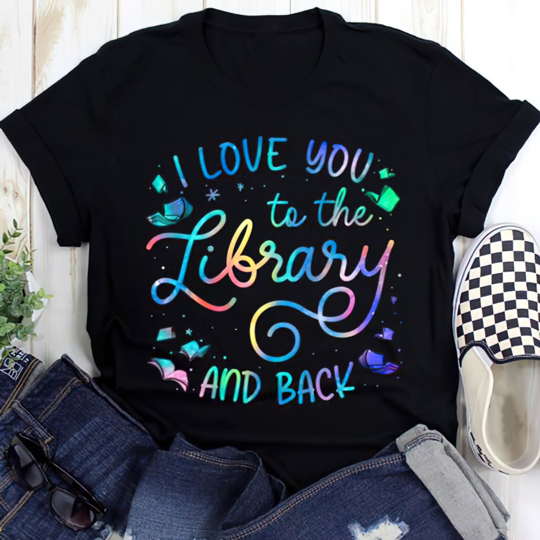 I Love You To The Library And Back Book Lovers Gift Standard/Premium T-Shirt Hoodie