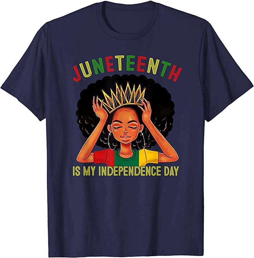 Juneteenth Is My Independence Day Black Girl Black Queen Tee T-Shirt