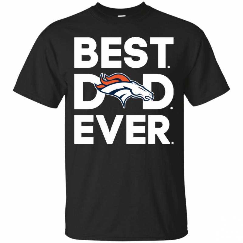 Denver Broncos – Best Dad Ever T-shirt Long Sleeve Sweatshirt Hoodie