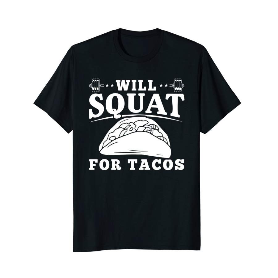 Will Squat For Tacos Funny Workout Shirt For Gym Lovers Men Cotton T-Shirt