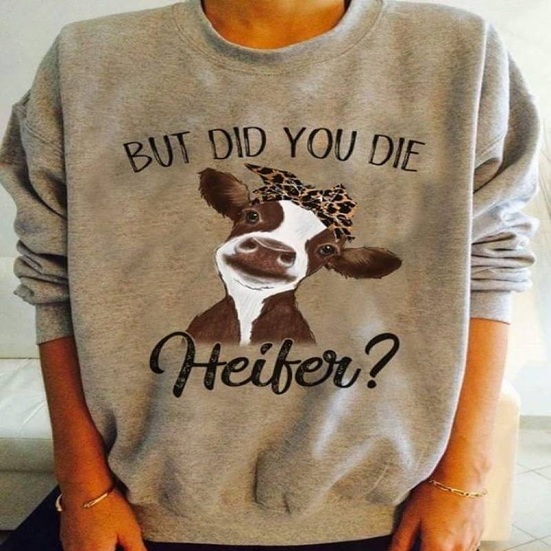 But Did You Die Heifer Funny Looking Cow Wearing Leopard Furred Pattern Bow Headband Humorous Heifer Quote Funny Gift For Sarcastic People Gray Sweatshirt S-5Xl